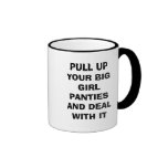 PULL UP YOUR BIG GIRL PANTIES AND DEAL WITH IT COFFEE MUGS