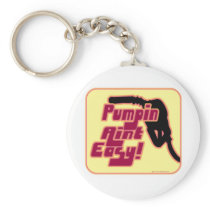 Pumpin Aint Easy Keychains