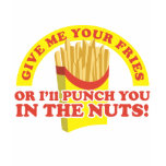 Punch you in the nuts for your fries t-shirts