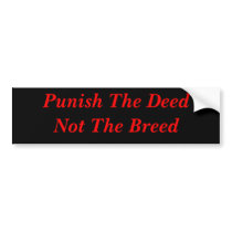 Punish The Deed Not The Breed Bumper Sticker