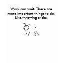 Pup, Work can wait. There are more important th... t-shirts