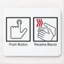 Push Button, Receive Bacon - Bacon Dispenser mousepads