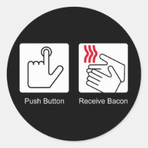 Push Button, Receive Bacon - Bacon Dispenser Round Stickers