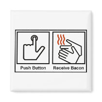 Push Button, Receive Bacon Magnet
