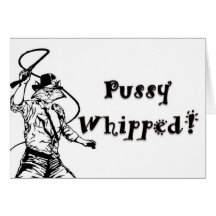 Pussy Whipped! Card
