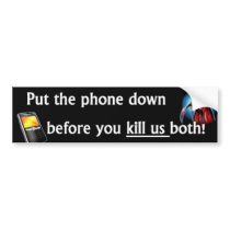 Put down the phone bumper stickers