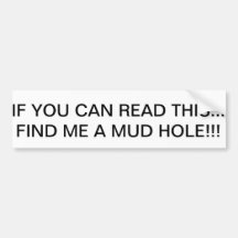 Put me in a mud hole! bumper sticker