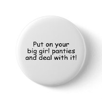 Put On Your Big Girl Panties And Deal With It