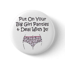 Put on Your Big Girl Panties and Deal with It!