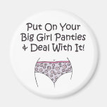 Put on Your Big Girl Panties and Deal with It! Fridge Magnet