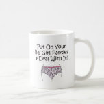 Put on Your Big Girl Panties and Deal with It! Mug