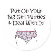 Put on Your Big Girl Panties and Deal with It!