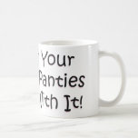 Put on Your Big Girl Panties! Coffee Mugs