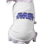 Put on your Big Nurse Scrubs and Deal with it! Doggie T Shirt