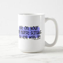 Put on your Big Nurse Scrubs and Deal with it! Coffee Mug
