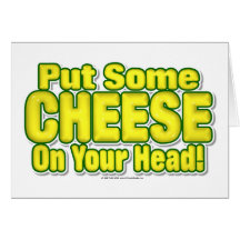 Put Some CHEESE On Your Head! Greeting Card