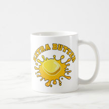 Put Some Extra Butter On It! Coffee Mug