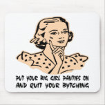 Put Your Big Girl Panties On And Quit ur Bytching Mouse Pads
