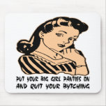 Put Your Big Girl Panties On And Quit Your Bytchin Mousepad