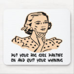 Put Your Big Girl Panties On And Quit Your Whining Mousepads