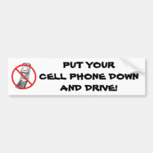 Put your cell phone down and drive! bumper stickers