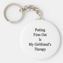 Putting Fires Out Is My Girlfriend's Therapy. Keychains