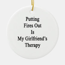 Putting Fires Out Is My Girlfriend's Therapy. Christmas Ornament