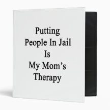 Putting People In Jail Is My Mom's Therapy Vinyl Binders