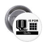 Q Is For Quilts Pinback Buttons