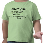 QUADS We walk to the same beat...of Mommy's heart t-shirts
