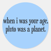 Quand j'étais votre âge Pluton était une planète Autocollant Rond