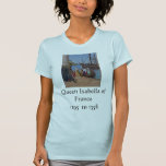 Queen Isabella of France T-shirts