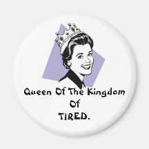 Queen Of The Kingdom Of TIRED. Magnet