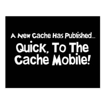 Quick, to the Cache Mobile! Post Card
