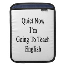 Quiet Now I'm Going To Teach English ipad sleeves