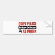 Quiet Please Antique Collector At Work Bumper Sticker