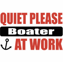 Quiet Please Boater At Work Acrylic Cut Outs