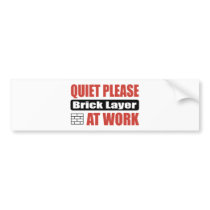Quiet Please Brick Layer At Work Bumper Sticker