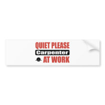 Quiet Please Carpenter At Work Bumper Stickers