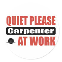 Quiet Please Carpenter At Work Round Stickers