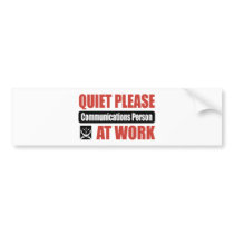 Quiet Please Communications Person At Work Bumper Sticker