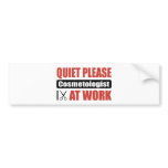 Quiet Please Cosmetologist At Work bumper stickers