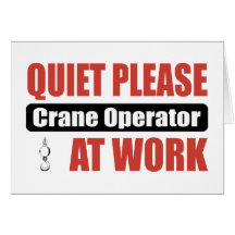 Quiet Please Crane Operator At Work Card