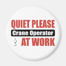 Quiet Please Crane Operator At Work Refrigerator Magnet