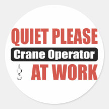 Quiet Please Crane Operator At Work Round Sticker