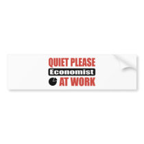 Quiet Please Economist At Work Bumper Sticker