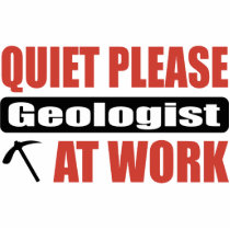 Quiet Please Geologist At Work Acrylic Cut Out