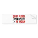 Quiet Please Hair Stylist At Work bumper stickers