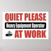 Quiet Please Heavy Equipment Operator At Work Posters