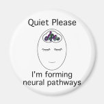 Quiet Please: I'm forming neural pathways Fridge Magnet